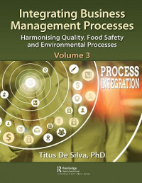 EBOOK : Integrating Business Management Processes , Volume 3: Harmonising Quality, Food Safety and Environmental Processes