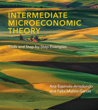EBOOK : Intermediate Microeconomic Theory ; Tools and Step-by-Step Examples