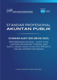 SPAP : Standar Audit 805 (Revisi 2021) ; Pertimbangan Khusus – Audit atas Laporan Keuangan Tunggal dan Suatu Unsur, Akun, atau Pos Tertentu dalam Laporan Keuangan   (EBOOK)