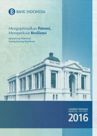 EBOOK : Laporan Tahunan Bank Indonesia 2016 ; Mengoptimalkan Potensi, Memperkuat Resiliensi