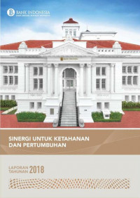 EBOOK : Laporan Tahunan Bank Indonesia 2018 ; Sinergi Untuk Ketahanan Dan Pertumbuhan