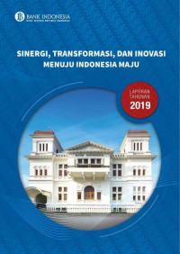EBOOK : Laporan Tahunan Bank Indonesia 2019 : Sinergi, Transformasi, Dan Inovasi Menuju Indonesia Maju